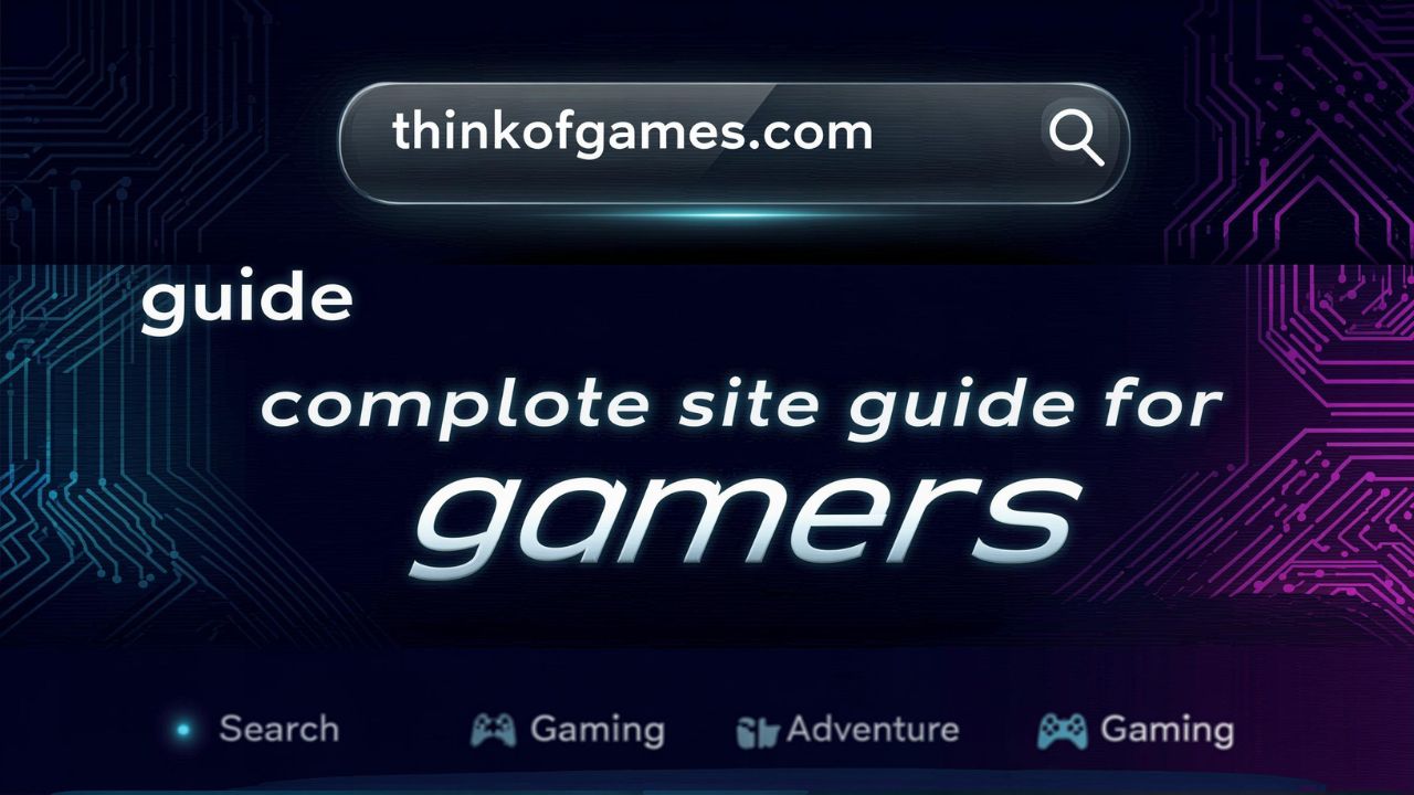 Guide thinkofgames .com complete site guide for gamers
